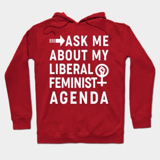 Ask Me About My Liberal Feminist Agenda Hoodie